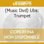 (Music Dvd) Ubs: Trumpet cd musicale