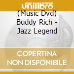 (Music Dvd) Buddy Rich - Jazz Legend cd musicale