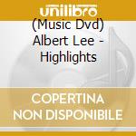 (Music Dvd) Albert Lee - Highlights cd musicale