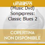 (Music Dvd) Songxpress: Classic Blues 2 cd