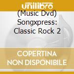 (Music Dvd) Songxpress: Classic Rock 2 cd