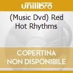 (Music Dvd) Red Hot Rhythms cd musicale