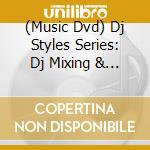 (Music Dvd) Dj Styles Series: Dj Mixing & Remixing cd