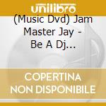 (Music Dvd) Jam Master Jay - Be A Dj Featuring Jam Master Jay Of Run Dmc cd