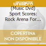 (Music Dvd) Sport Scores: Rock Arena For Keyboards cd musicale
