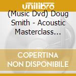 (Music Dvd) Doug Smith - Acoustic Masterclass Series: Contemporary Instrum cd