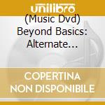 (Music Dvd) Beyond Basics: Alternate Tuning cd musicale