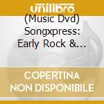 (Music Dvd) Songxpress: Early Rock & Roll 1 cd musicale