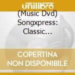 (Music Dvd) Songxpress: Classic Acoustic 3 cd musicale