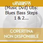 (Music Dvd) Ubs: Blues Bass Steps 1 & 2 - Ubs: Blues Bass Steps 1 & 2 cd musicale