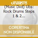 (Music Dvd) Ubs: Rock Drums Steps 1 & 2 - Ubs: Rock Drums Steps 1 & 2 cd musicale