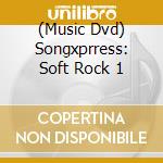 (Music Dvd) Songxprress: Soft Rock 1 cd musicale