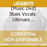 (Music Dvd) Blues Vocals: Ultimate Beginner Series cd musicale