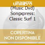 (Music Dvd) Songxpress: Classic Surf 1 cd musicale