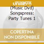 (Music Dvd) Songxpress: Party Tunes 1 cd musicale
