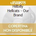 Hillbilly Hellcats - Our Brand cd musicale di Hillbilly Hellcats