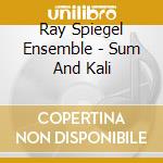 Ray Spiegel Ensemble - Sum And Kali cd