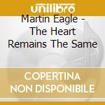 Martin Eagle - The Heart Remains The Same cd