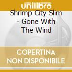 Shrimp City Slim - Gone With The Wind cd