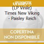 (LP Vinile) Times New Viking - Paisley Reich vinile