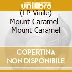 (LP Vinile) Mount Caramel - Mount Caramel