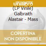 (LP Vinile) Galbraith Alastair - Mass lp vinile di Galbraith Alastair