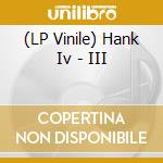 (LP Vinile) Hank Iv - III lp vinile