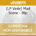 (LP Vinile) Mad Scene - Blip vinile