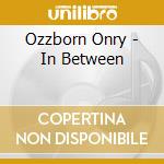 Ozzborn Onry - In Between cd musicale di Ozzborn Onry