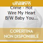 Crime - Hot Wire My Heart B/W Baby You (7