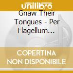 Gnaw Their Tongues - Per Flagellum Sanguemque, Tenebras Veneramus cd