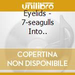 Eyelids - 7-seagulls Into.. cd