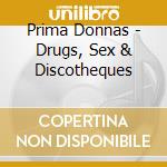Prima Donnas - Drugs, Sex & Discotheques cd musicale di Prima Donnas