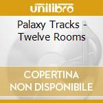 Palaxy Tracks - Twelve Rooms cd musicale di Tracks Palaxy