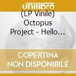(LP Vinile) Octopus Project - Hello Avalanche vinile