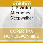 (LP Vinile) Afterhours - Sleepwalker lp vinile di Afterhours