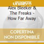 Alex Bleeker & The Freaks - How Far Away cd musicale di Alex Bleeker & The Freaks