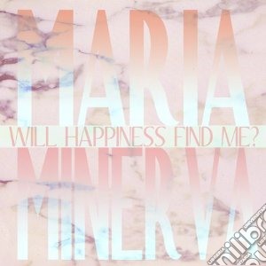 Maria Minerva - Will Happiness Find Me? cd musicale di Maria Minerva