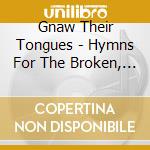 Gnaw Their Tongues - Hymns For The Broken, Swollen And Silent cd
