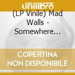 (LP Vinile) Mad Walls - Somewhere Anywhere lp vinile di Mad Walls