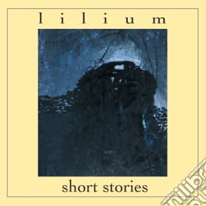 Lilium - Short Stories (2 Cd) cd musicale di Lilium
