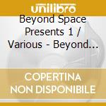 Beyond Space Presents 1 / Various - Beyond Space Presents 1 / Various cd
