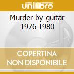 Murder by guitar 1976-1980 cd musicale di Crime