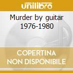 Murder by guitar 1976-1980 cd