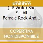 (LP Vinile) She S - All Female Rock And Roll Quartet vinile