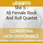 She S - All Female Rock And Roll Quartet cd