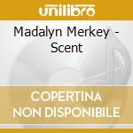 Madalyn Merkey - Scent cd musicale di Madalyn Merkey