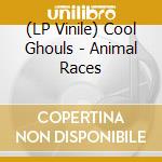 (LP Vinile) Cool Ghouls - Animal Races vinile