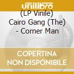 (LP Vinile) Cairo Gang (The) - Corner Man lp vinile di Cairo Gang