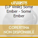 (LP Vinile) Some Ember - Some Ember lp vinile di Some Ember